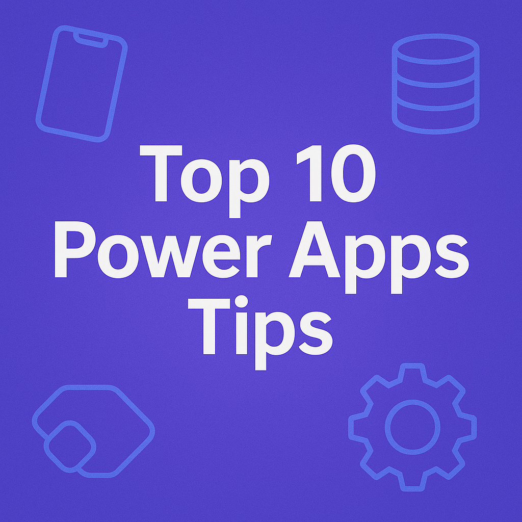 Top 10 Power Apps Tips